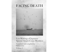 Facing Death: Last Writings of Japanese Special Attack Corps Members - Volume 2