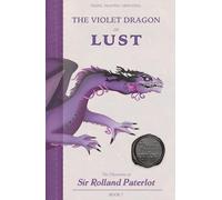 FACING, FIGHTING, & DEFEATING The Violet Dragon of Lust: The Chronicles of Sir Rolland Paterlot