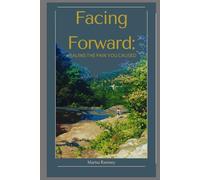 Facing Forward: Healing the Pain You've Caused