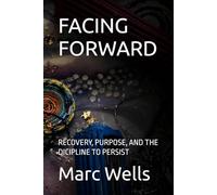 FACING FORWARD: RECOVERY, PURPOSE, AND THE DICIPLINE TO PERSIST