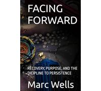 FACING FORWARD: RECOVERY, PURPOSE, AND THE DICIPLINE TO PERSISTENCE