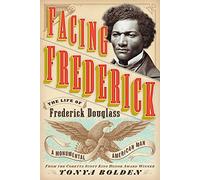 Facing Frederick: The Life of Frederick Douglass, a Monumental American Man