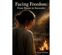 Facing Freedom: From Shame to Surrender