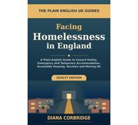 Facing Homelessness in England: A Plain-English Guide to Council Duties, Emergency and Temporary Accommodation, Accessible Housing, Reviews and Moving On