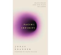 Facing Infinity : Black Holes and Our Place on Earth