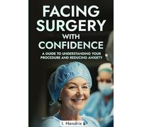 Facing Surgery with Confidence: A Guide to Understanding Your Procedure and Reducing Anxiety