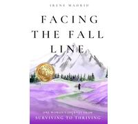 Facing the Fall Line: One Woman’s Journey from Surviving to Thriving