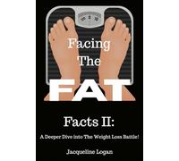 Facing the FAT Facts II: A Deeper Dive into The Weight Loss Battle: Understanding the Hidden Forces Behind Our Battle with Weight Loss & Cravings.