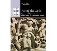 Facing the Gods: Epiphany and Representation in Graeco-Roman Art, Literature