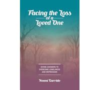 Facing the Loss of a Loved One: Divine Answers to Overcome Loneliness and Depression