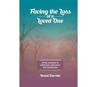 Facing the Loss of a Loved One: Divine Answers to Overcome Loneliness and Depression