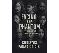 Facing the Phantom Overcoming the Illusions of the Mind: Stoic wisdom + CBT drills to silence anxiety and seize calm, focused control.