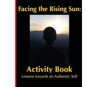 Facing the Rising Sun: Activity Book | Lessons towards an Authentic Self