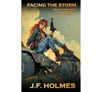 Facing the Storm: Select Stories from the Universes of J.F. Holmes