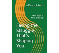 Facing the Struggle That's Shaping You: Your Fight is Your Blessing
