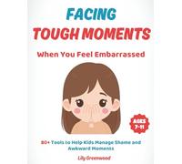 Facing Tough Moments: When You Feel Embarrassed: 80+ Tools to Help Kids Manage Shame and Awkward Moments