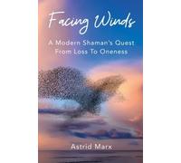 Facing Winds A Modern Shaman's Quest From Loss To Onee - brossura NUOVA Astrid M