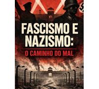 Facismo e Nazismo: O CAMINHO DO MAL
