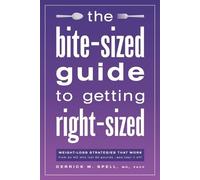 The Bite-Sized Guide to Getting Right-Sized: Weight-Loss Strategies That Work