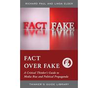 Fact over Fake: A Critical Thinker's Guide to Media Bias and Political Propaganda