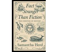 Fact Stranger than Fiction: True Oddities of History