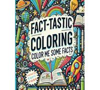 Fact-Tastic Coloring Book for Kids through Adults-Color and Learn Fun Facts: Color Me Some Facts