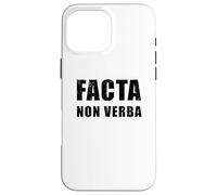 Facta Non Verba - Le azioni parlano più forte delle parole Custodia per iPhone 16 Pro Max