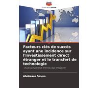 Facteurs clés de succès ayant une incidence sur l'investissement direct étranger et le transfert de technologie: : étude comparative entre la Libye et l'Égypte