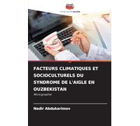 FACTEURS CLIMATIQUES ET SOCIOCULTURELS DU SYNDROME DE L'AIGLE EN OUZBEKISTAN: Monographie
