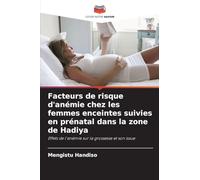 Facteurs de risque d'anémie chez les femmes enceintes suivies en prénatal dans la zone de Hadiya: Effets de l'anémie sur la grossesse et son issue