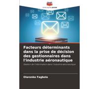 Facteurs déterminants dans la prise de décision des gestionnaires dans l'industrie aéronautique: Gestion de l'information dans l'industrie aéronautique