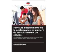 Facteurs déterminants de la performance en matière de rétablissement du service: Une analyse empirique des employés en contact direct avec la clientèle dans le secteur bancaire