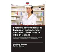 Facteurs déterminants de l'abandon du traitement antituberculeux dans la ville d'Hosanna: Le non-respect du traitement antituberculeux favorise l'apparition d'une résistance aux médicaments