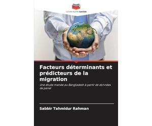 Facteurs déterminants et prédicteurs de la migration: Une étude menée au Bangladesh à partir de données de panel
