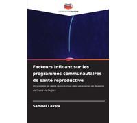 Facteurs influant sur les programmes communautaires de santé reproductive: Programme de santé reproductive dans deux zones de desserte de l'ouest du Gojjam