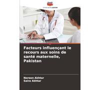 Facteurs influençant le recours aux soins de santé maternelle, Pakistan