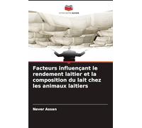 Facteurs influençant le rendement laitier et la composition du lait chez les animaux laitiers