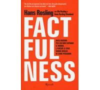 Factfulness. Dieci ragioni per cui non capiamo il mondo. E perché le cose vanno meglio di come pensiamo