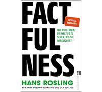 Factfulness: Wie wir lernen, die Welt so zu sehen, wie sie wirklich ist