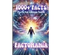 Factomania: Fun Facts For Curious Teens, from Space, History, animals to unsolved mysteries.