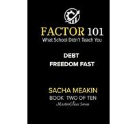 Factor 101 - Debt Freedom Fast: MasterClass Series - BOOK TWO OF TEN