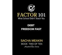 Factor 101 - Debt Freedom Fast: MasterClass Series - BOOK TWO OF TEN