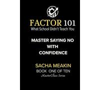 FACTOR 101 - Master Saying No with Confidence: BOOK ONE OF A TEN PART - MasterClass Series