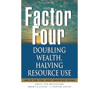 Factor Four: Doubling Wealth, Halving Resource Use - A Report to the Club of Rome