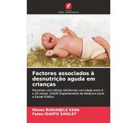 Factores associados à desnutrição aguda em crianças: Pacientes com células falciformes com idade entre 6 e 59 meses. CHUR/ Departamento de Medicina Geral e Saúde Pública