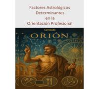 Factores Astrológicos Determinantes en la Orientación Profesional: Orión