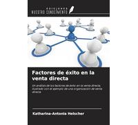 Factores de éxito en la venta directa: Un análisis de los factores de éxito en la venta directa, ilustrado con el ejemplo de una organización de venta directa