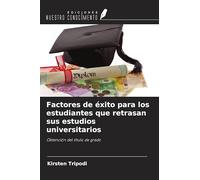 Factores de éxito para los estudiantes que retrasan sus estudios universitarios: Obtención del título de grado