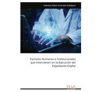 Factores Humanos e Institucionales que Intervienen en la Ejecución del Expediente Digital