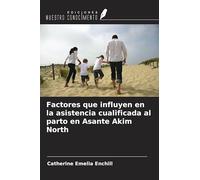 Factores que influyen en la asistencia cualificada al parto en Asante Akim North
